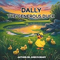 Dally, The Generous Duck: Uplifting Duck and Animal Adventure Promoting Kindness for Children 4–15 | 24-Page 8.5×8.5 Storybook | Gifts for Vacations, Holidays and Free Times B0G2J6RBTP Book Cover
