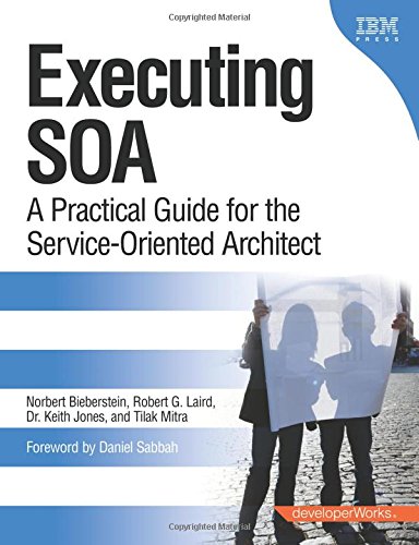 Executing SOA: A Practical Guide for the Service-Oriented Architect