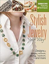 Stylish Jewelry Your Way: Designs in Stringing, Wirework, Stitching, Metalwork, and More