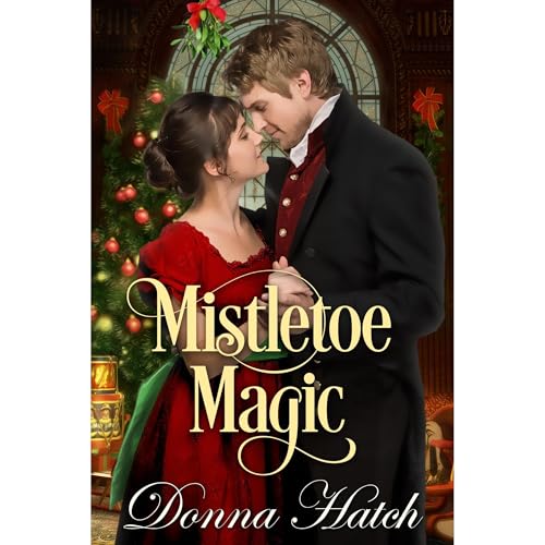 Mistletoe Magic, A Christmas Regency Novella Audiobook By Donna Hatch cover art