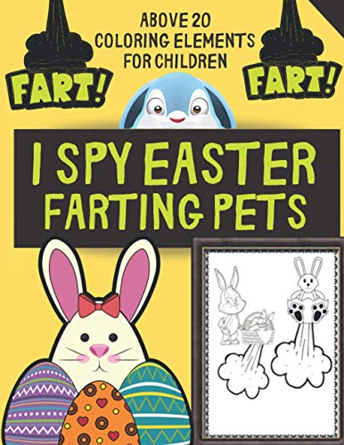 I Spy Easter Farting Pets Above 20 Coloring Elements For Children: Color During Quarantine ! Ultimate Devotional Activity Colouring Book For Your ... / Boys / Girls / Babies / Kids ages 4-8 8-12