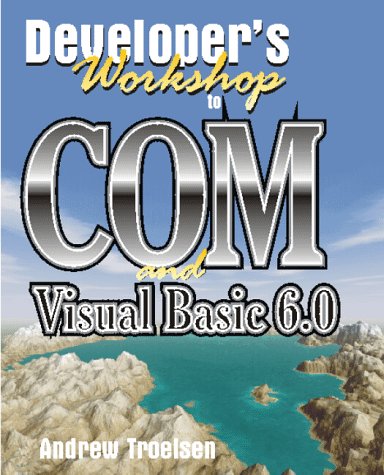Developer's Workshop to Com and Visual Basic 6.0: Andrew Troelsen ...
