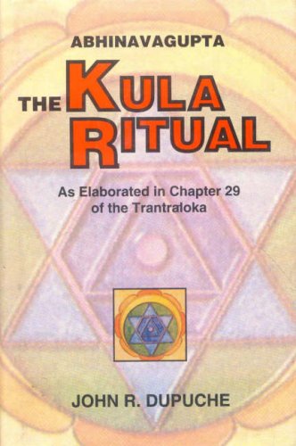 Abhinavagupta: The Kula Ritual As Elaborated in Chapter 29 of the Tantraloka