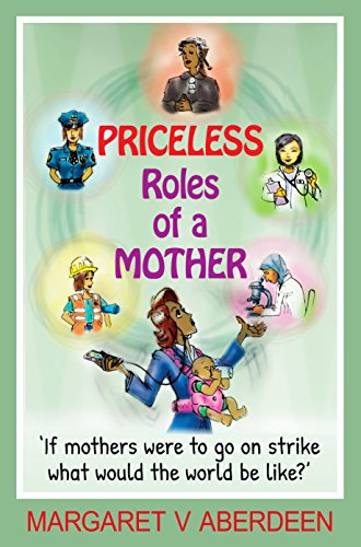 Amazon.com: Priceless Roles Of A Mother: If Mothers Were To Go On Strike,  What Would The World Be Like? Ebook : Aberdeen, Margaret V: Kindle Store