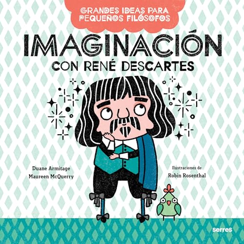 Imaginación con René Descartes / Big Ideas for Little Philosophers: Imagination with René Descartes (Grandes Ideas Para Pequeños Filósofos) (Spanish Edition)
