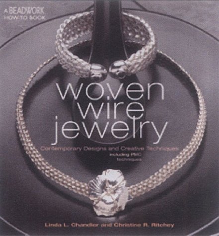 Woven Wire Jewelry: Contemporary Designs and Creative Techniques (Beadwork How-To series)