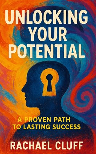 Unlocking Your Potential: A Proven Path to Lasting Success