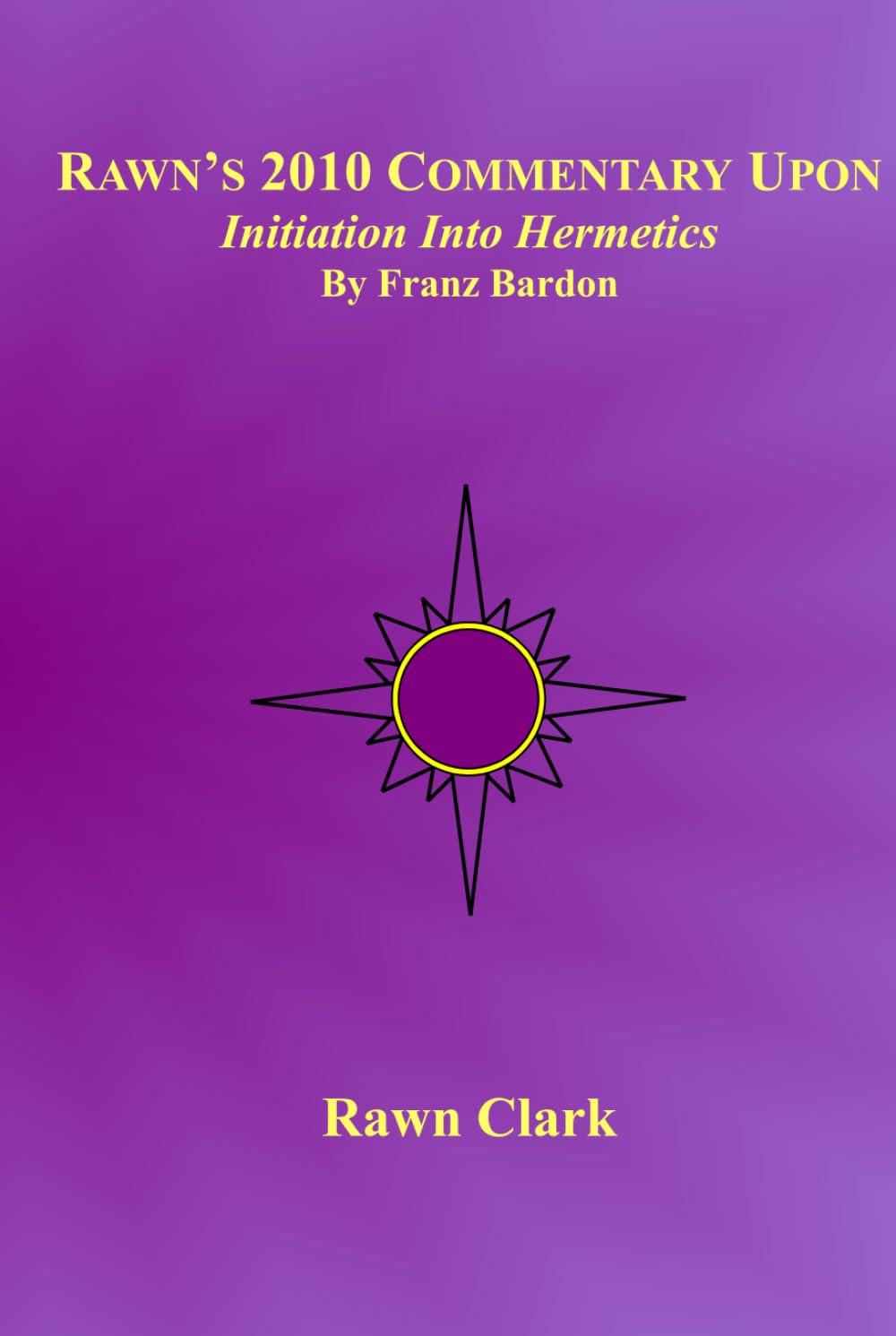Rawn's 2010 Commentary Upon "Initiation Into Hermetics" By Franz Bardon