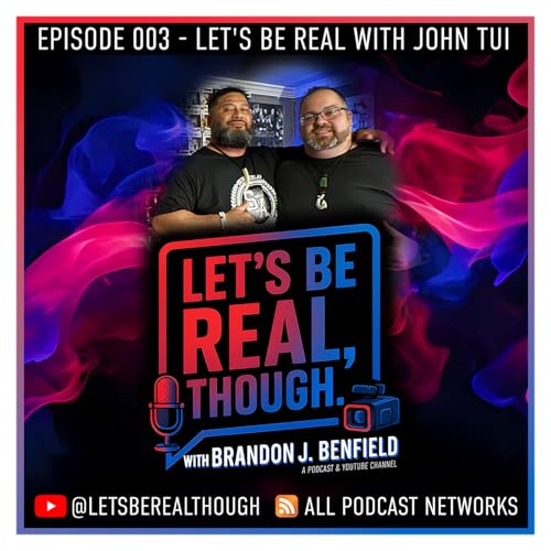 Episode 003 - Let's Be Real with John Tui