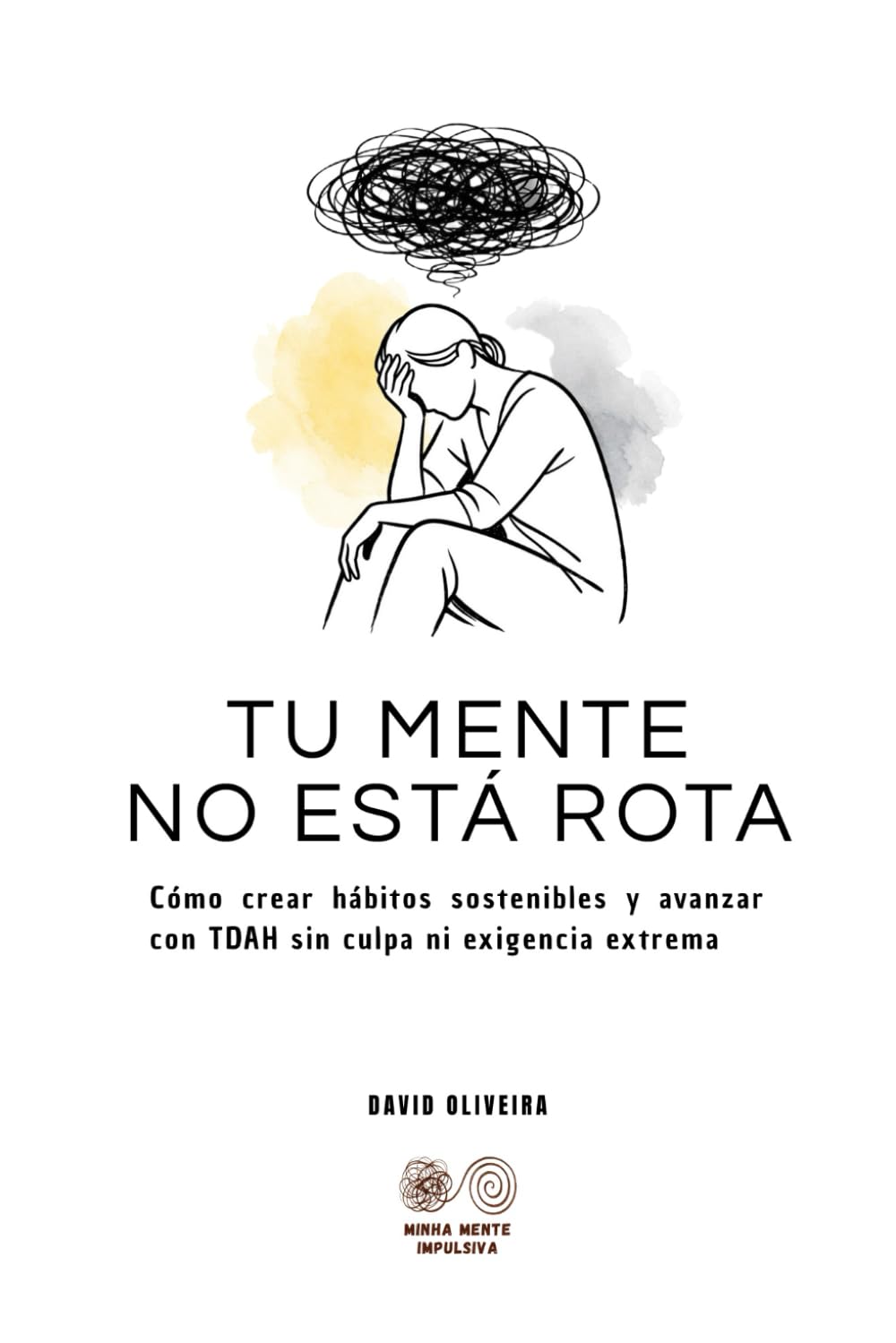 TU MENTE NO ESTÁ ROTA: Cómo crear hábitos sostenibles y avanzar con TDAH sin culpa ni exigencia extrema