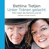 Unter Tränen gelacht: Mein Vater, die Demenz und ich: 8 CDs