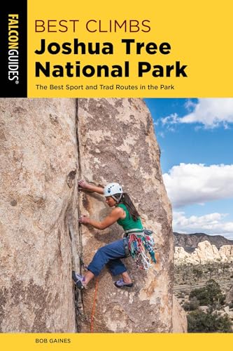 Best Climbs Joshua Tree National Park: The Best Sport And Trad Routes in the Park (Falcon Guides...