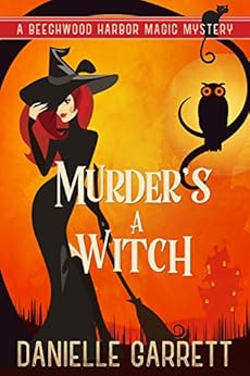 Murder's a Witch: A Beechwood Harbor Magic Mystery (Beechwood Harbor Magic Mysteries Book 1) by [Danielle Garrett]