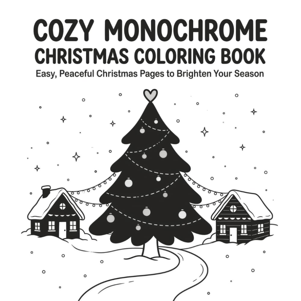 Cozy Monochrome Christmas Coloring Book : Easy, Peaceful Christmas Pages to Brighten Your Season (cozy monochrome coloring book black and white)