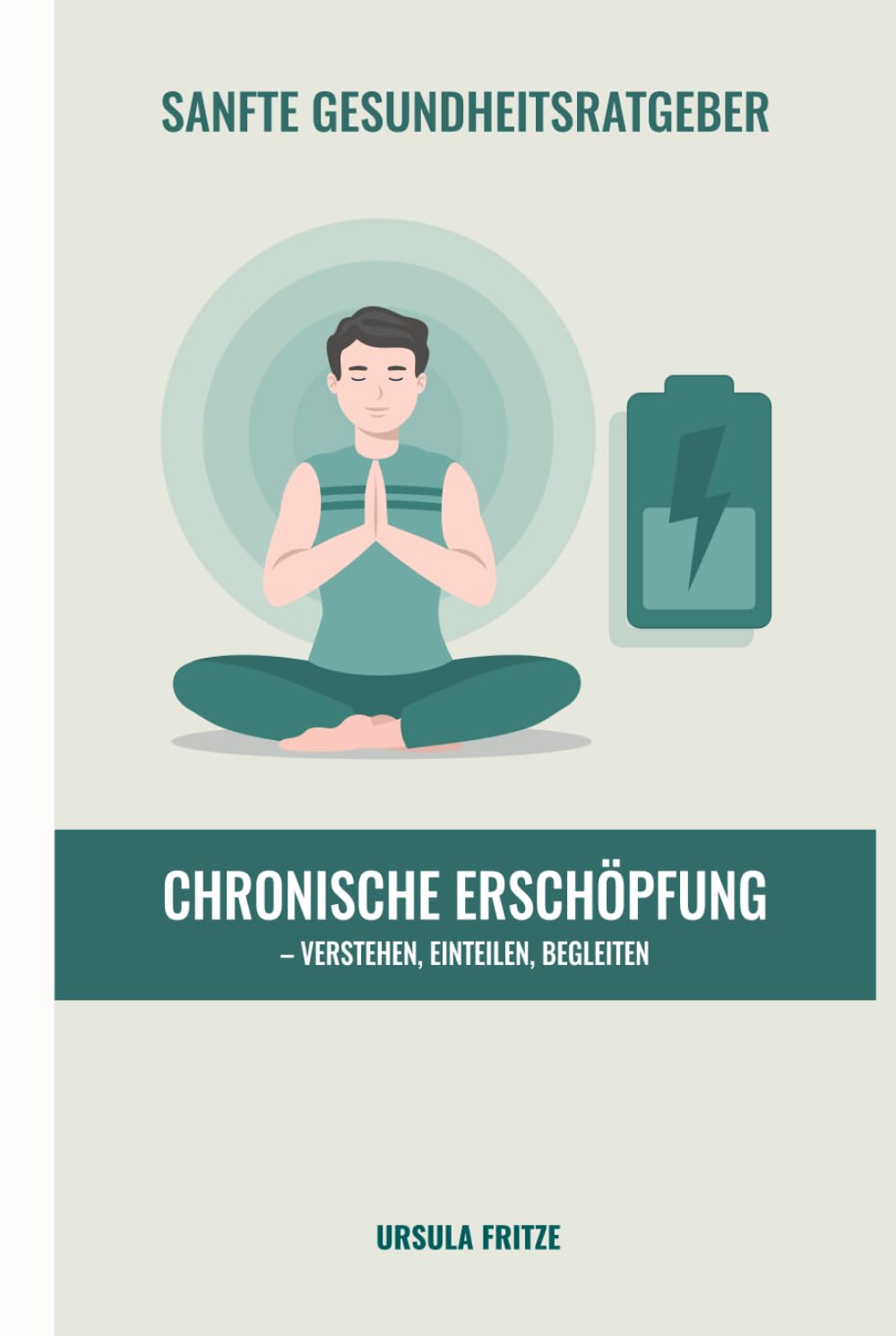 Chronische Erschöpfung: Verstehen, einteilen, begleiten (Sanfte Gesundheitsratgeber)