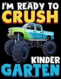 I'm Ready to Crush Kindergarten: Kindergarten Monster Truck Primary Composition Notebook Story Paper Journal, 110 Pages Wide Ruled 6 x 9 in | Kindergarten Exercise Funny Monster Truck Notebook