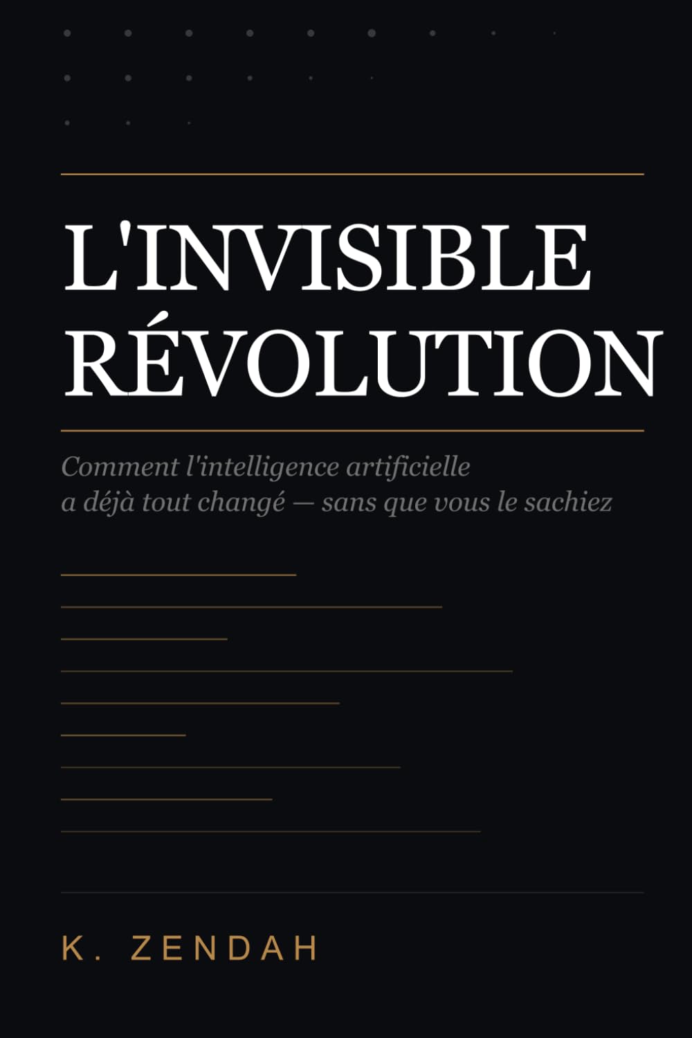 L'Invisible Révolution: Comment l'intelligence artificielle a déjà tout changé — sans que vous le sachiez