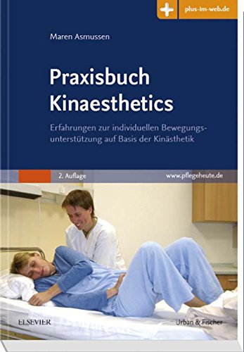 Praxisbuch Kinaesthetics: Erfahrungen zur individuellen Bewegungsunterstützung auf Basis der Kinäs