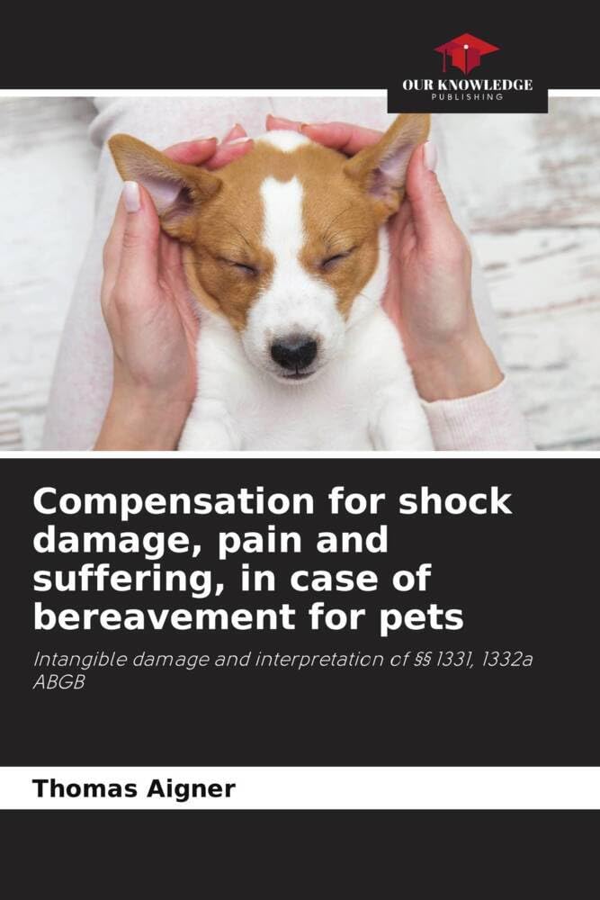 Compensation for shock damage, pain and suffering, in case of bereavement for pets: Intangible damage and interpretation of §§ 1331, 1332a ABGB