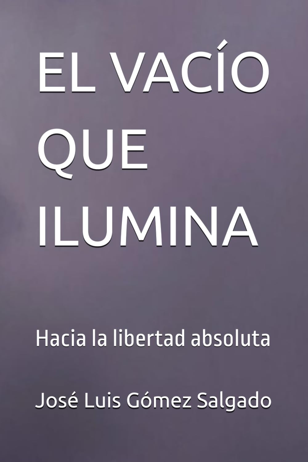 EL VACÍO QUE ILUMINA: Hacia la libertad absoluta