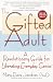 The Gifted Adult: A Revolutionary Guide for Liberating Everyday Genius(tm)
