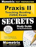 Praxis II Teaching Reading (5204) Exam Secrets Study Guide: Praxis II Test Review for the Praxis II: Subject Assessments