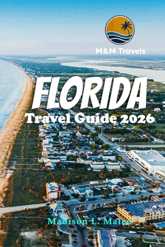 FLORIDA TRAVEL GUIDE 2026: Explore Hidden Gems, Top Attractions, and