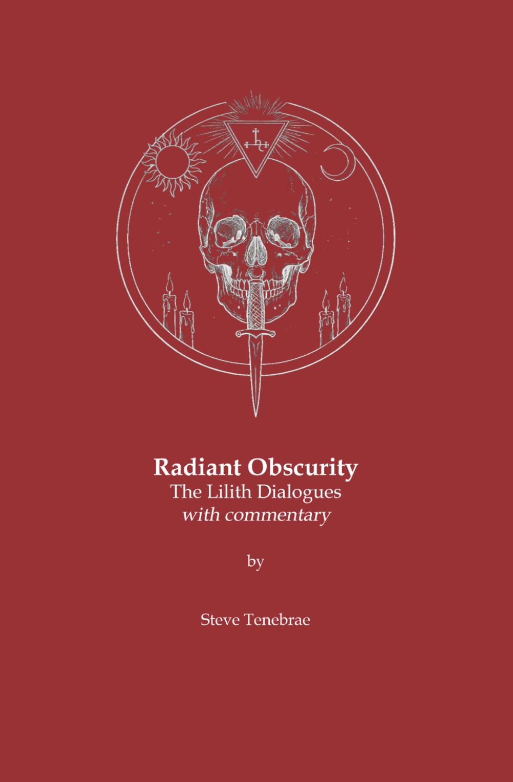 Radiant Obscurity - The Lilith Dialogues: with commentary