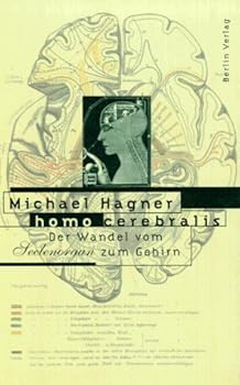 Homo Cerebralis: Der Wandel Vom Seelenorgan Zum Gehirn