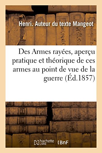 Des Armes rayées, aperçu pratique et théorique de ces armes au point de vue de la guerre: l'art d'en régler le tir, la portée, suivi d'une notice sur le revolver Mangeot-Comblain (French Edition)