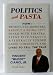 Politics and Pasta: How I Prosecuted Mobsters, Rebuilt a Dying City, Dined with Sinatra, Spent Five Years in a Federally Funded Gated Community, and Lived to Tell the Tale