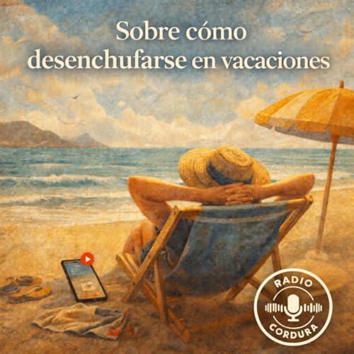 Episode 1: Sobre c&oacute;mo desenchufarse en vacaciones copertina
