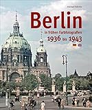  Berlin in Farbfotografien 1936 bis 1943: 1936 bis 1943. Text deutsch-englisch (Archivbilder)