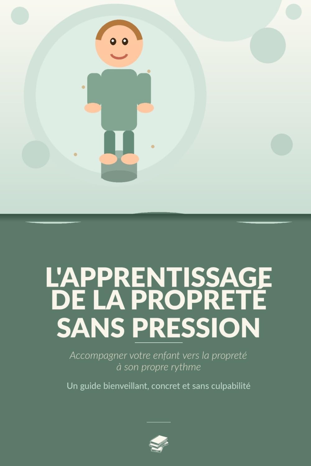 L’apprentissage de la propreté: Accompagner votre enfant vers la propreté à son propre rythme (Chers parents)