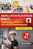  Installation Électrique Maison: Câblage Électrique et Électricité Domestique DIY: Le manuel pratique pour bricoleurs — Câblage, prises & interrupteurs, éclairage, diagnostic de pannes et Smart Home