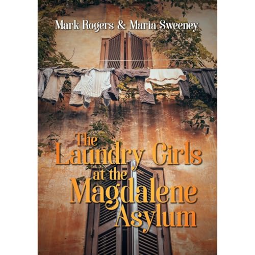 The Laundry Girls At The Magdalene Asylums by Mark Rogers, Maria Sweeney episode artwork