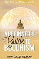 A Beginner's Guide to Buddhism: Your Path to a Meaningful Life 190820317X Book Cover
