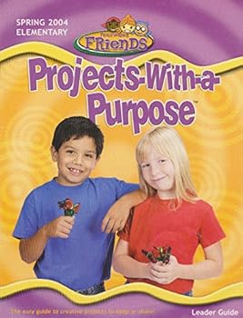 Projects-With-A-Purpose Leader Guide FaithWeaver Friends Spring 2004 Elementary