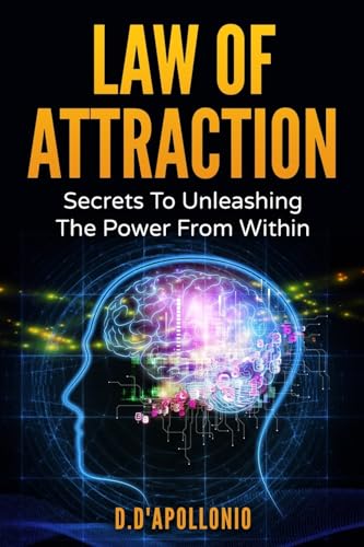 Law of Attraction: Secrets To Unleashing The Powers From Within