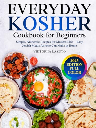 EVERYDAY KOSHER Cookbook for Beginners: Simple, Authentic Recipes for Modern Life — Easy Jewish Meals Anyone Can Make at Home