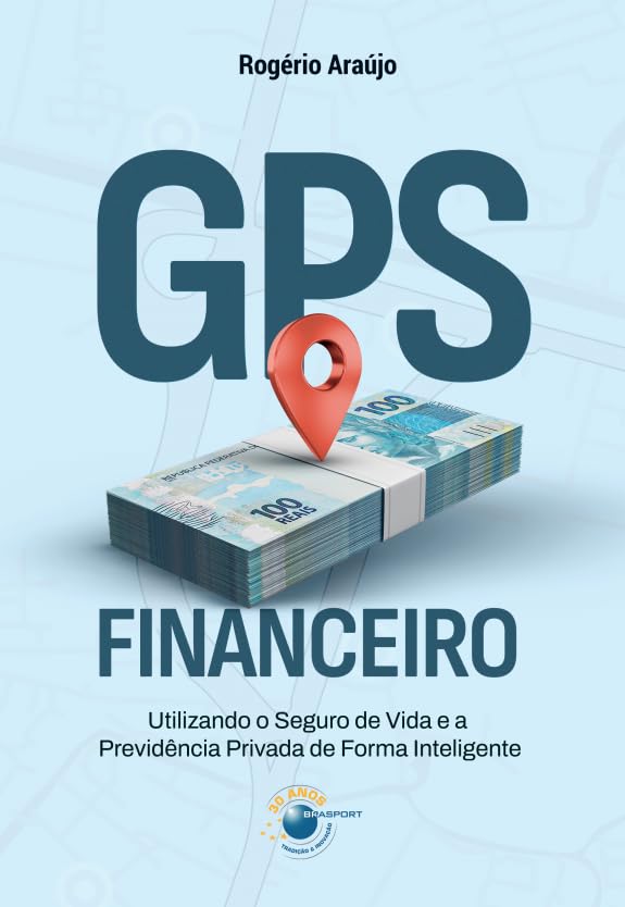 GPS Financeiro: utilizando o seguro de vida e a previdência priva...