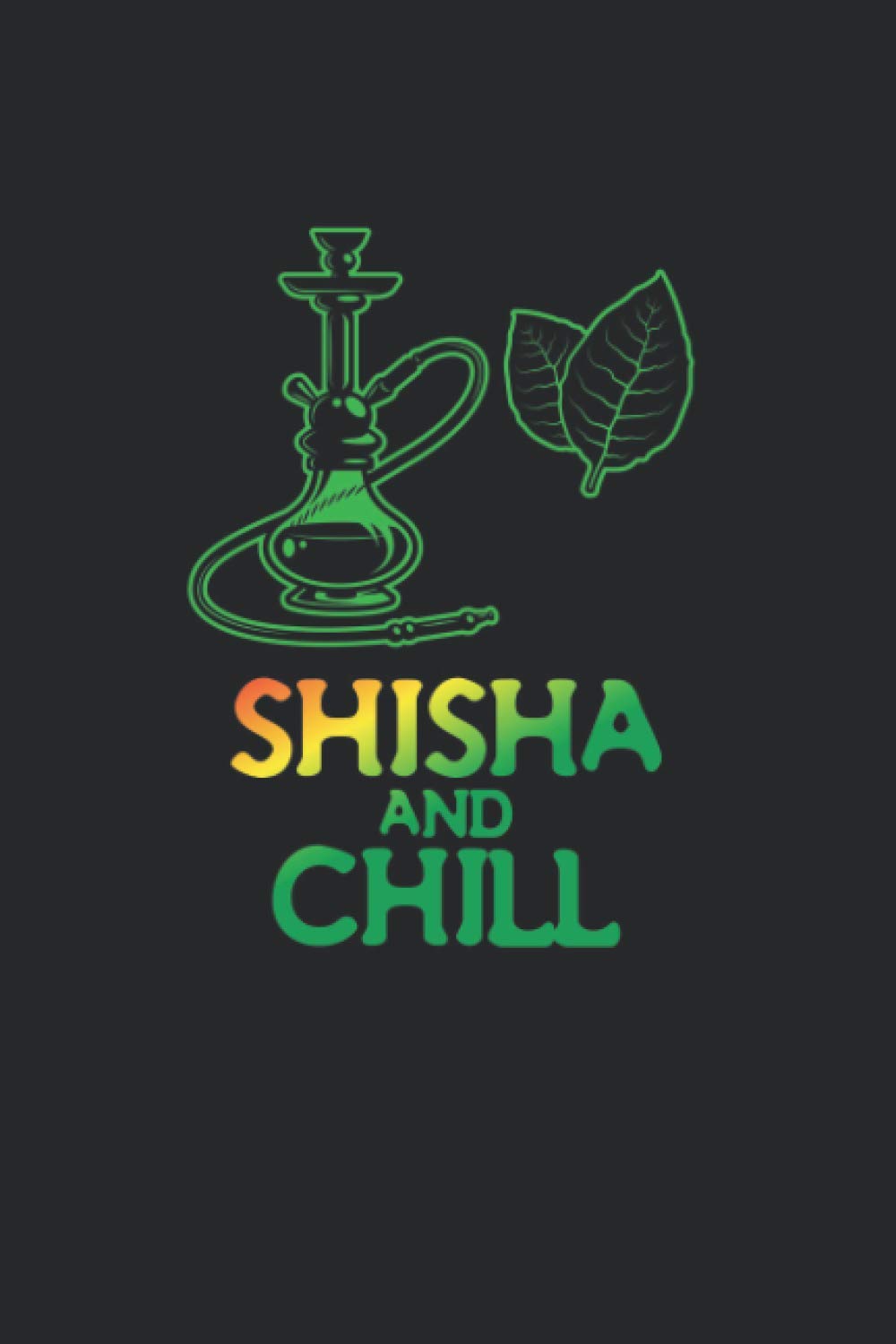 Notizbuch: für Shisha, Hookah und Wasserpfeifen Fans ♦ über 100 Seiten Dot Grid Punkteraster als Dampf Tagebuch, Praxisbuch oder Tabak Notizbuch♦ Journal 6x9 Format ♦ Motiv: Shisha and chill 5