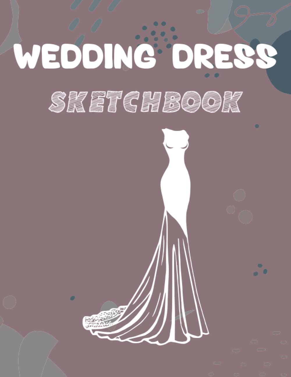 Wedding dress Sketchbook: Female Figure Template for Sketching Your Wedding Dress Design and Practicing Your Fashion Templates easily and fastly with perfect size (8,5X11 In / 120 Pages)