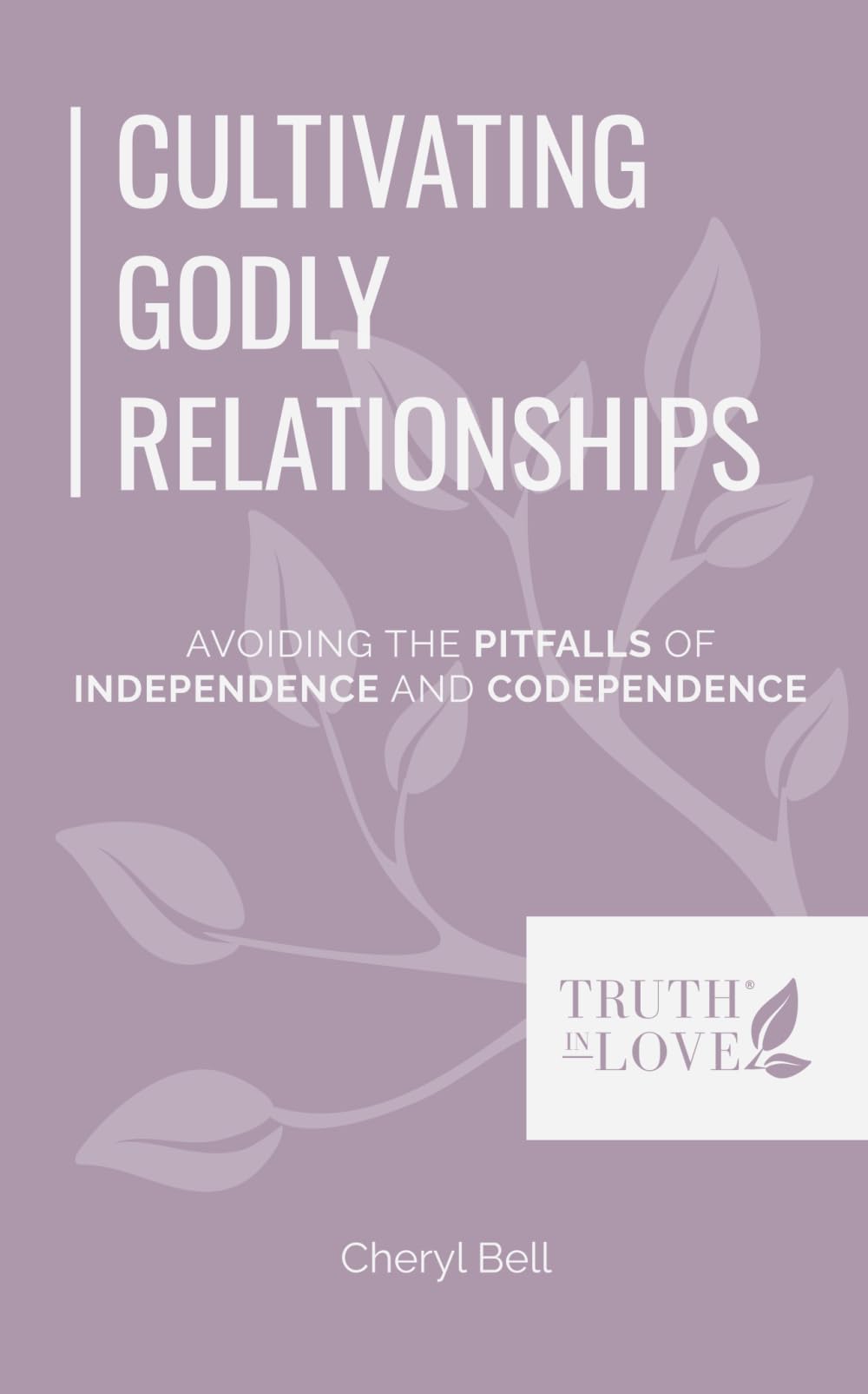 Cultivating Godly Relationships: Avoiding the Pitfalls of Independence and Codependence (Biblical Solutions Series)