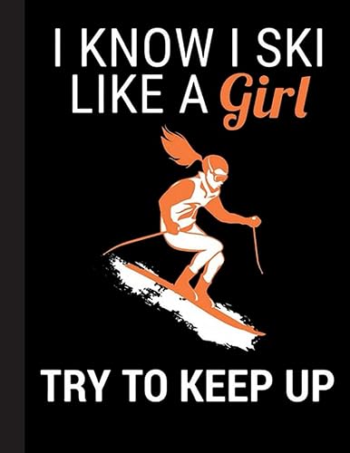 I Know I Ski Like A Girl Notebook: Lined Notebook / Journal Gift, Ski, 120 Pages, 8.5 x 11 inches , Personal Diary, Personalized Journal, ... work, or home!, Soft Cover, Matte Finish