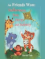 As Friends Won Stubbornness, Fear, Envy and Jealousy: Short Stories for Kids.Illustrated Book for ages 4-8. (Teaches your kid build relationships with friends) Children's books 1520344589 Book Cover