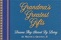 Grandma's Greatest Gifts: Lessons They Shared By Living 0965619443 Book Cover