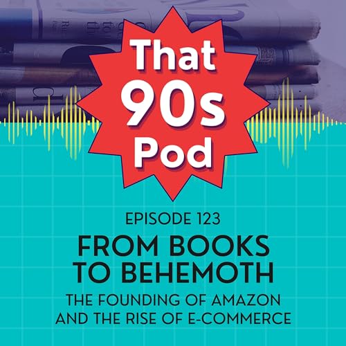 From Books to Behemoth: The Founding of Amazon and the Rise of E-commerce
