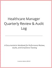 Healthcare Manager Quarterly Review & Audit Log: A Professional Planner for Audits, Performance Reviews, and Staff Documentation