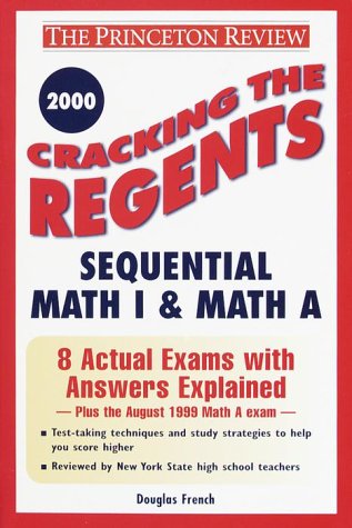 Cracking the Regents Sequential Math I & Math A, 2000 Edition ...